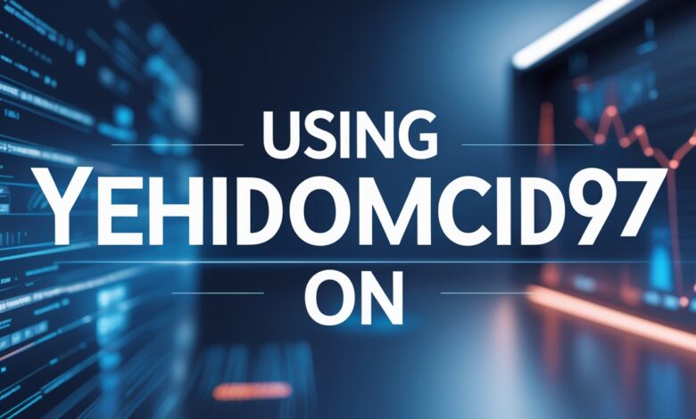 Using Yehidomcid97 On